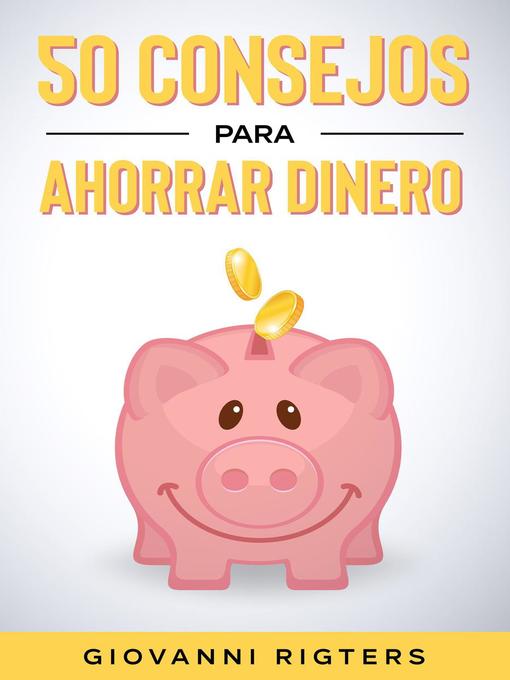 Title details for 50 Consejos Para Ahorrar Dinero by Giovanni Rigters - Available